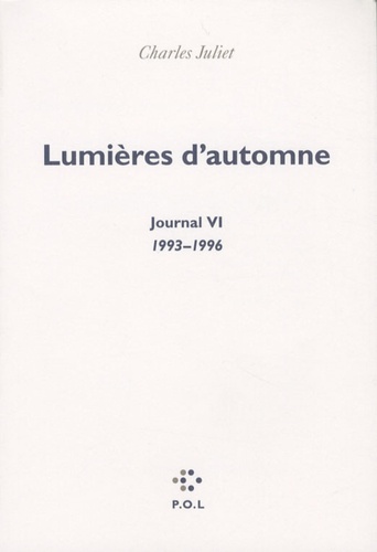 Journal / Charles Juliet Tome 6 Lumières d'automne 1993-1996