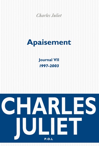Journal / Charles Juliet Tome 7 Apaisement (1997-2003)