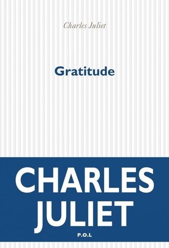 Journal / Charles Juliet Tome 9 Gratitude (2004-2008)