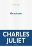 Charles Juliet - Journal / Charles Juliet Tome 9 : Gratitude (2004-2008).