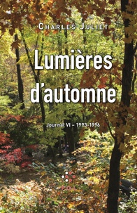 Charles Juliet - Journal - Tome 6, Lumières d'automne 1993-1996.