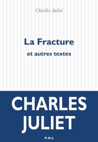 Charles Juliet - La Fracture et autres textes.