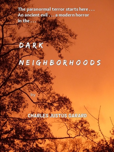  Charles Justus Garard - Dark Neighborhoods - The Dark Journeys Trilogy, #1.