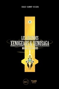 Charles « KadMony » De Clercq - Les Légendes Xenogears &amp; Xenosaga - Monolithes brisés.