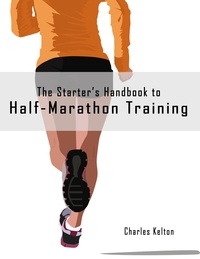  Charles Kelton - The Starter's Handbook to Half-Marathon Training.