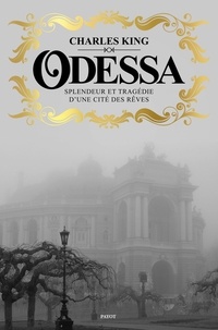 Charles King - Odessa - Splendeur et tragédie d'une cité des rêves.