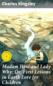 Madam How and Lady Why; Or, First Lessons in Earth Lore for Children
