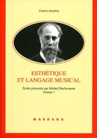 Charles Koechlin - Ecrits - Tome 1, Esthétique et langage musical.