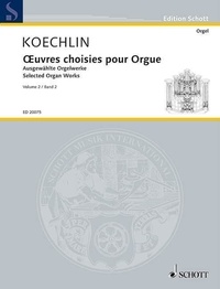 Charles Koechlin - Edition Schott  : Oeuvres choisies pour orgue - organ..