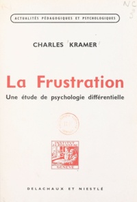 Charles Kramer et S. Rosenzweig - La frustration - Une étude de psychologie différentielle.