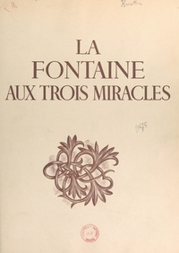 Charles Kunstler et Wilfrid Perraudin - La fontaine aux trois miracles.