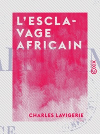 Charles Lavigerie - L'Esclavage africain - Conférence sur l'esclavage dans le Haut-Congo.