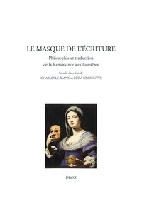 Charles Le Blanc et Luisa Simonutti - Le masque de l'écriture - Philosophie et traduction de la Renaissance aux Lumières.