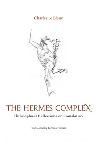Charles Le Blanc et Barbara Folkart - The Hermes Complex - Philosophical Reflections on Translation.