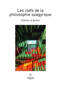 Charles Le Breton - Les clefs de la philosophie spagyrique.