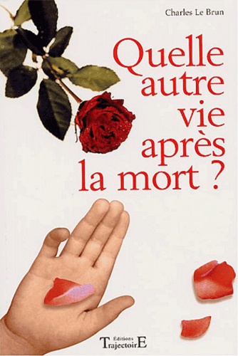 Charles Le Brun - Quelle autre vie après la mort ?.