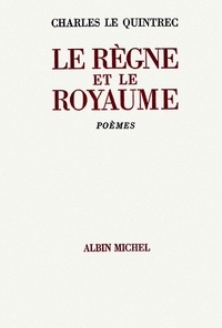 Charles Le Quintrec et Charles Le Quintrec - Le Règne et le royaume - Poésie complète 1970-1982.
