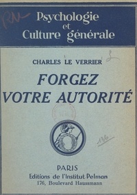 Charles Le Verrier - Forgez votre autorité.