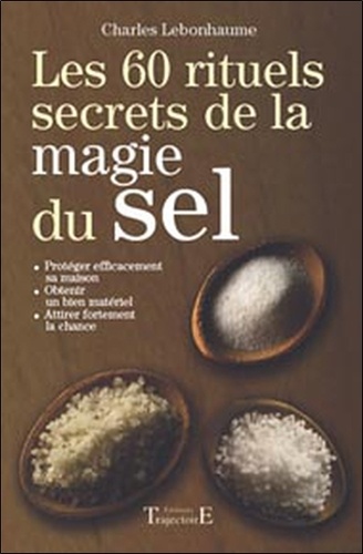 Charles Lebonhaume - Les 60 rituels secrets de la magie du sel.
