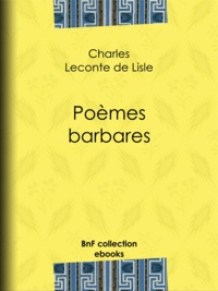 Charles Leconte de Lisle - Poèmes barbares.