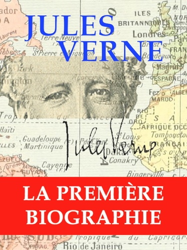 Charles Lemire - Jules Verne, la première biographie - L’Homme, l'Écrivain, le Voyageur, le Citoyen, son Oeuvre, sa Mémoire, ses Monuments....