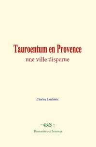 Charles Lenthéric - Tauroentum en Provence : une ville disparue.