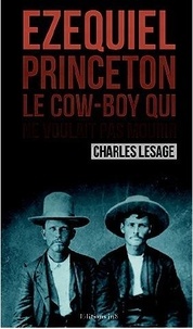 Charles Lesage - Ezequiel Princeton, le cow-boy qui ne voulait pas mourir.
