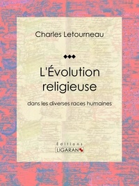  Charles Letourneau et  Ligaran - L'Évolution religieuse - dans les diverses races humaines.