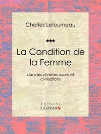  Charles Letourneau et  Georges Papillault - La Condition de la Femme - dans les diverses races et civilisations.