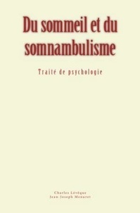 Charles Lévêque et Jean-joseph Menuret - Du sommeil et du somnambulisme - Traité de psychologie.