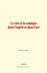 Charles Lévêque - Le rire et le comique dans l'esprit et dans l'art.