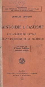 Charles Loiseau et Bernard Lavergne - Saint-Siège et fascisme - Les accords du Latran devant l'histoire et la politique.