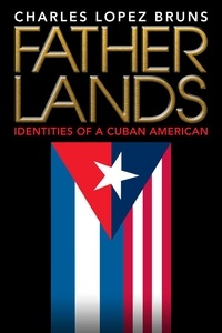  Charles Lopez Bruns - Fatherlands: Identities of a Cuban American.