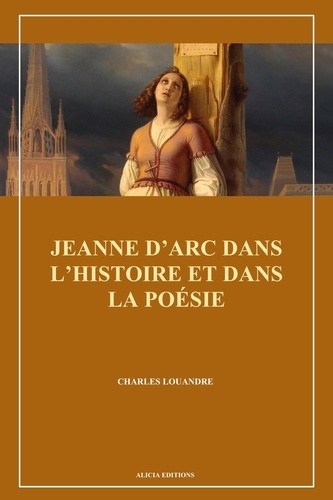 Jeanne d’Arc dans l’histoire et dans la poésie