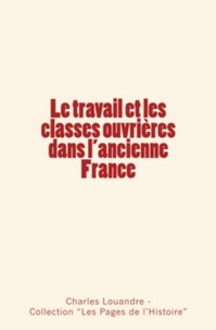 Charles Louandre et Collection ""Les Pages de l'Histoire"" - Le travail et les classes ouvrières dans l'ancienne France.