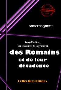Charles-Louis De Montesquieu - Considérations sur les causes de la grandeur des Romains et de leur décadence [édition intégrale revue et mise à jour].