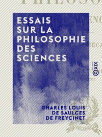 Charles Louis de Saulces Freycinet (de) - Essais sur la philosophie des sciences - Analyse, mécanique.
