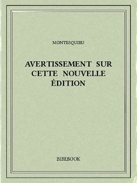 Charles-Louis de Secondat Montesquieu - Avertissement sur cette nouvelle édition.