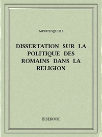 Charles-Louis de Secondat Montesquieu - Dissertation sur la politique des Romains dans la religion.