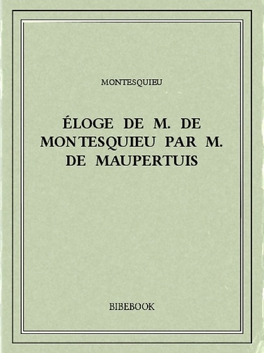 Éloge de M. De Montesquieu par M. De Maupertuis
