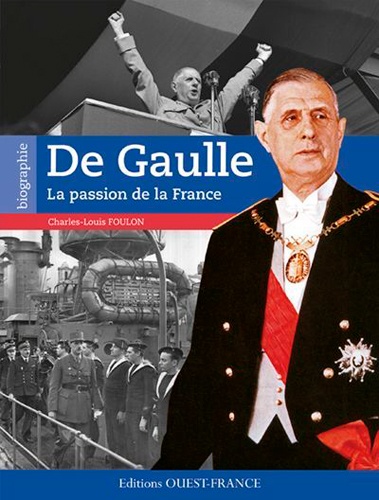 Charles-Louis Foulon - Charles De Gaulle - La passion de la France.