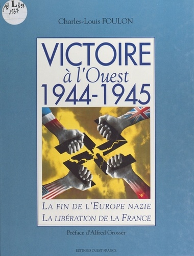 Victoire à l'ouest, 1944-1945. La fin de l'Europe nazie, la libération de la France