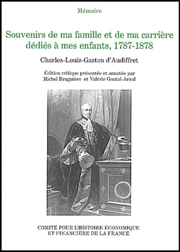 Charles-Louis-Gaston d' Audiffret - Souvenirs de ma famille et de ma carrière dédiés à mes enfants, 1787-1878.