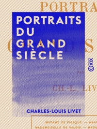 Charles-Louis Livet - Portraits du grand siècle.