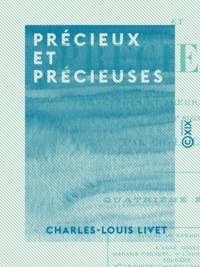 Charles-Louis Livet - Précieux et Précieuses - Caractères et mœurs littéraires du XVIIe siècle.