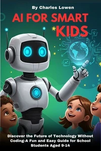 AI for Smart Kids: Discover the Future Without Coding