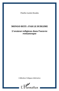 Mongo Beti : par le sublime : l'orateur religieux dans l'oeuvre romanesque