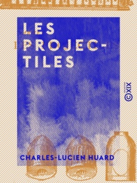 Charles-Lucien Huard - Les Projectiles.