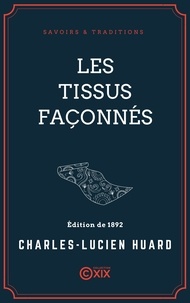 Charles-Lucien Huard - Les Tissus façonnés.