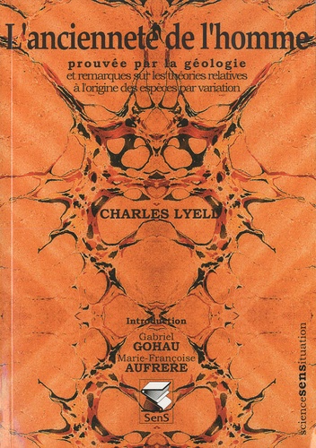 Charles Lyell - L'ancienneté de l'homme - Prouvée par la géologie et remarque sur les théories relatives à l'origine des espèces par variation.